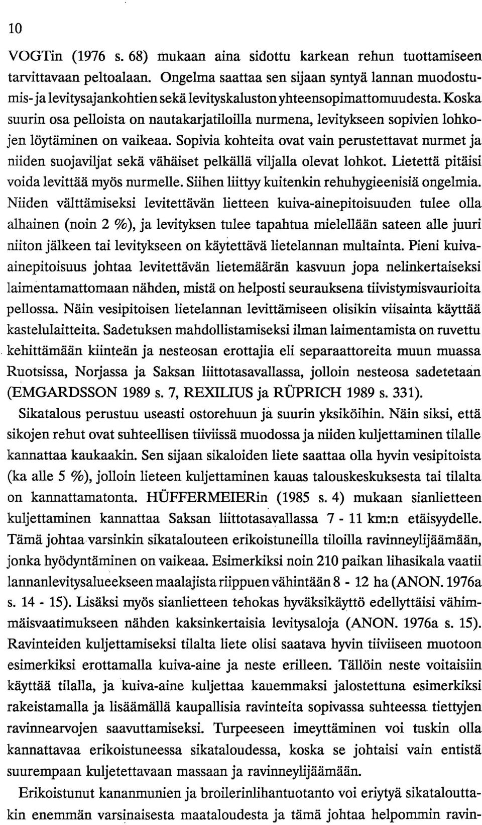 Koska suurin osa pelloista on nautakarjatiloilla nurmena, levitykseen sopivien lohkojen löytäminen on vaikeaa.