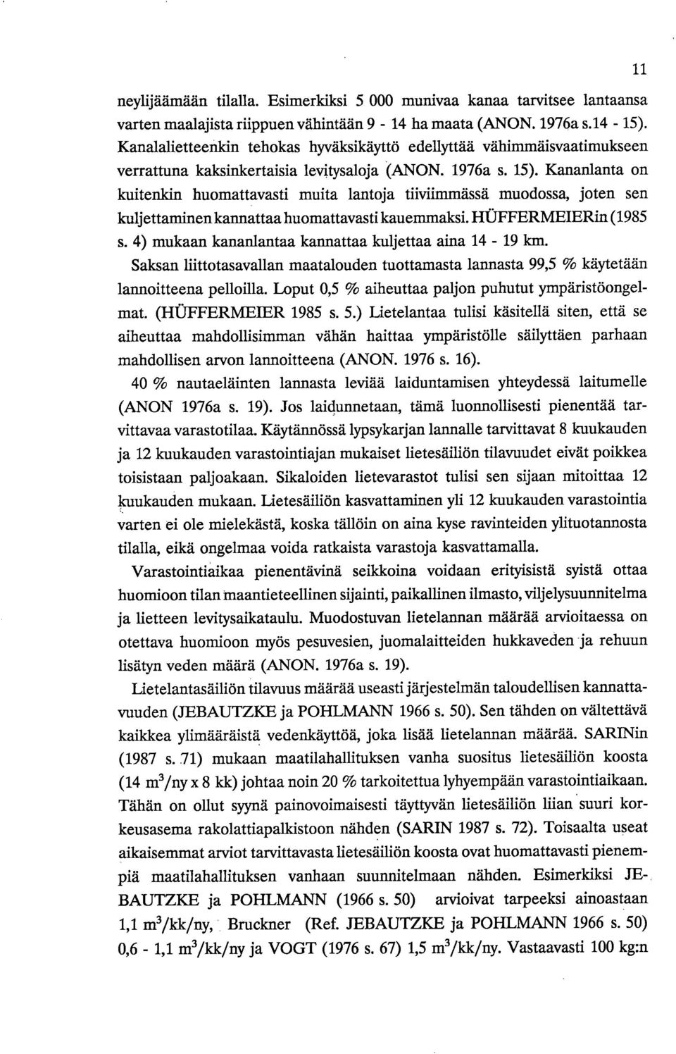 Kananlanta on kuitenkin huomattavasti muita lantoja tiiviimmässä muodossa, joten sen kuljettaminen kannattaa huomattavasti kauemmaksi. HOFFERMEIERin (1985 s.