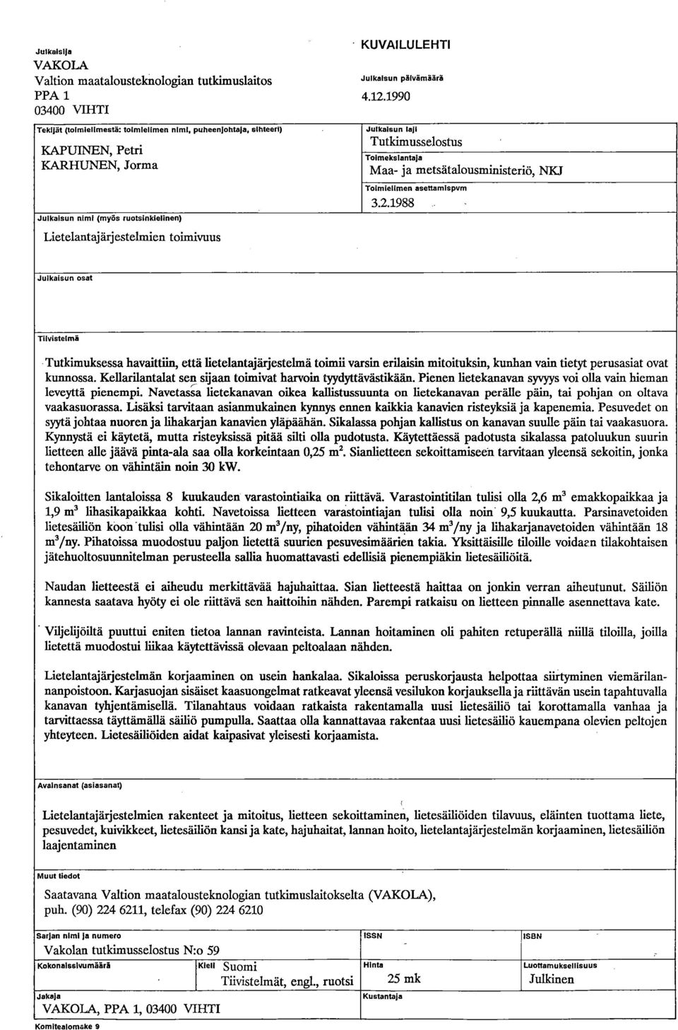 1990 Julkaisun laji Tutkimusselostus Toimeksiantaja Maa- ja metsätalousministeriö, NKJ Toimielimen asettamispvm 3.2.