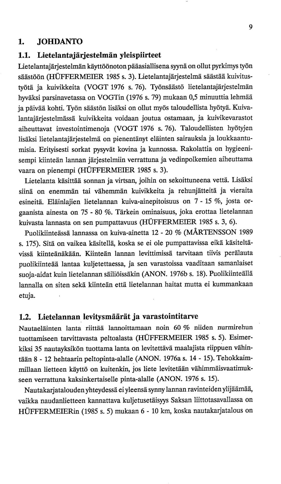 79) mukaan 0,5 minuuttia lehmää ja päivää kohti. Työn säästön lisäksi on ollut myös taloudellista hyötyä.