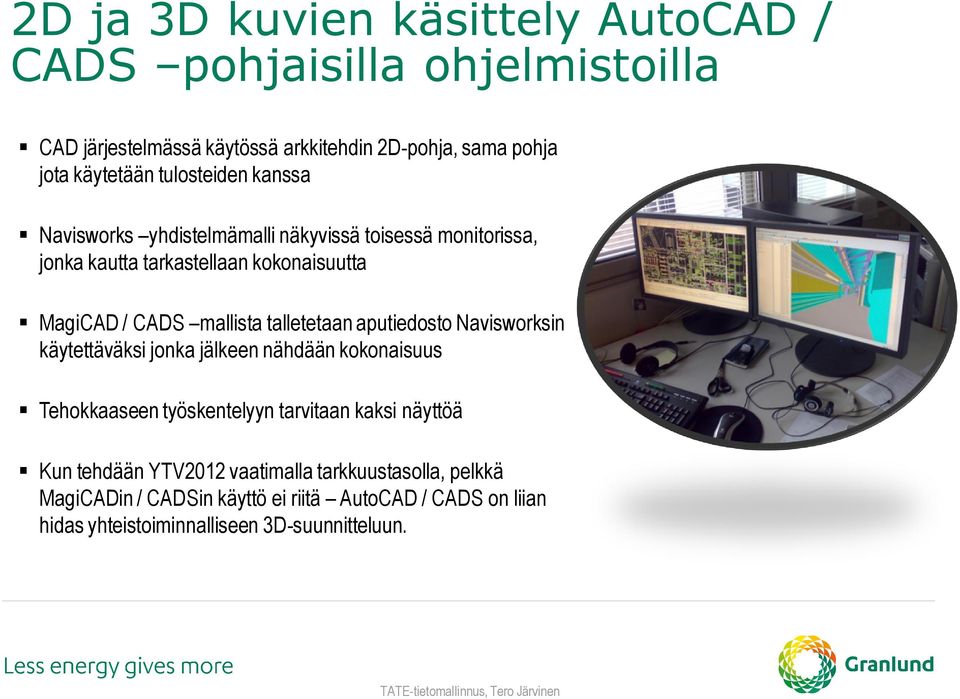 talletetaan aputiedosto Navisworksin käytettäväksi jonka jälkeen nähdään kokonaisuus Tehokkaaseen työskentelyyn tarvitaan kaksi näyttöä Kun