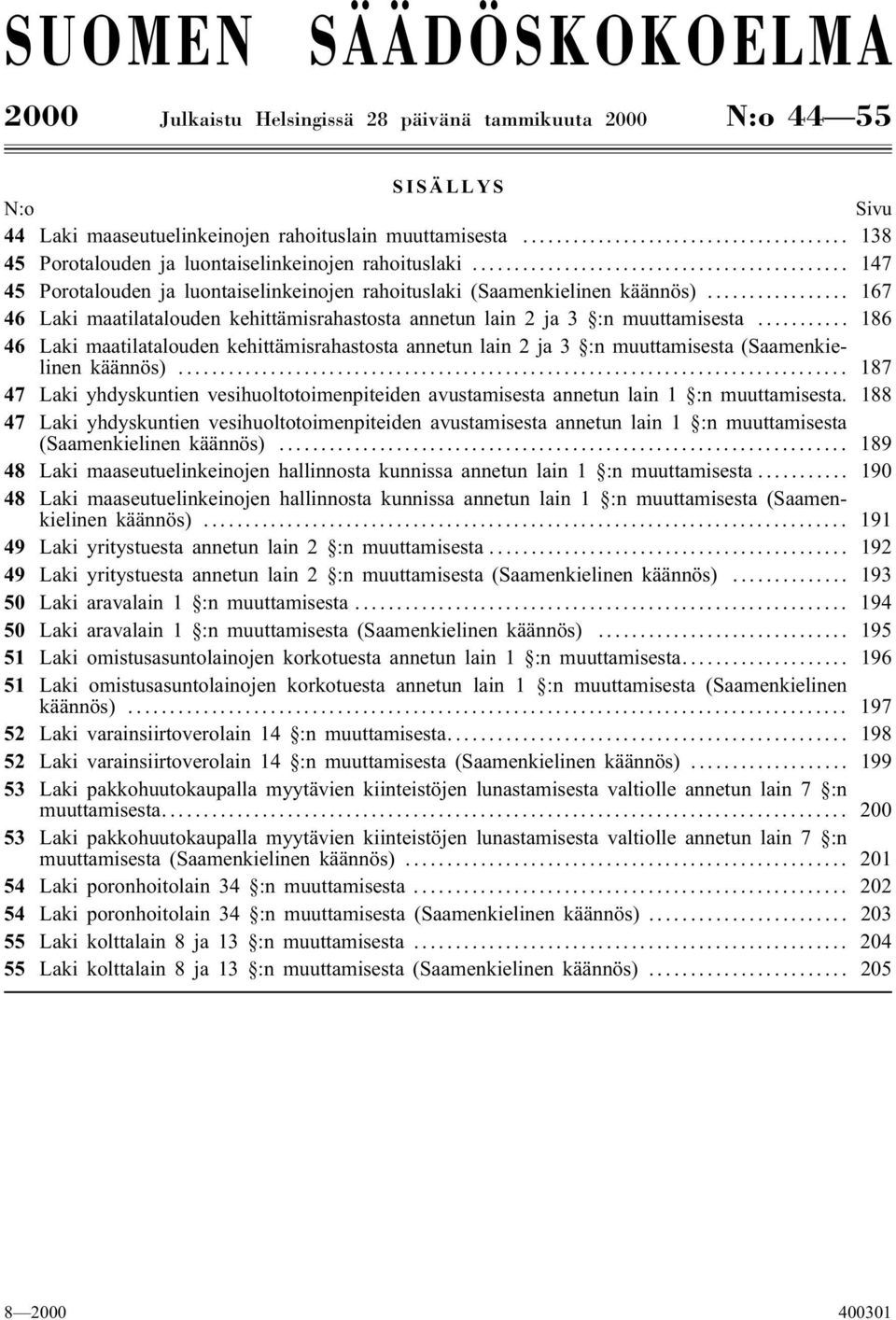 .. 167 46 Laki maatilatalouden kehittämisrahastosta annetun lain 2 ja 3 :n muuttamisesta.