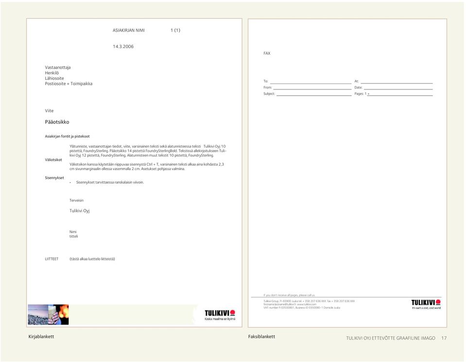 vastaanottajan tiedot, viite, varsinainen teksti sekä alatunnisteessa teksti Tulikivi Oyj 10 pistettä, FoundrySterling. Pääotsikko 14 pistettä FoundrySterlingBold.