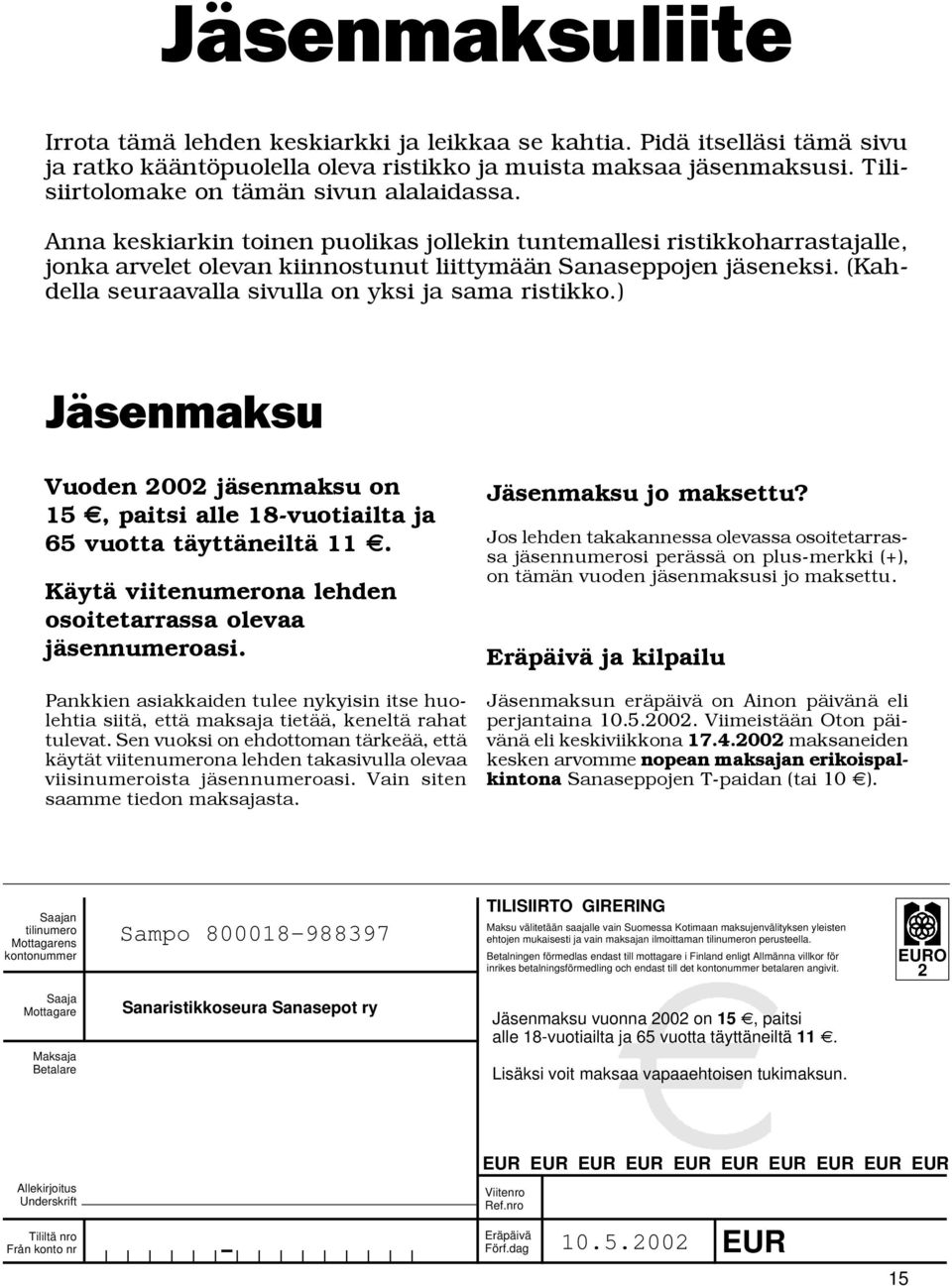 (Kahdella seuraavalla sivulla on yksi ja sama ristikko.) JŠsenmaksu Vuoden 2002 jšsenmaksu on 15Êe, paitsi alle 18-vuotiailta ja 65 vuotta tšyttšneiltš 11Êe.