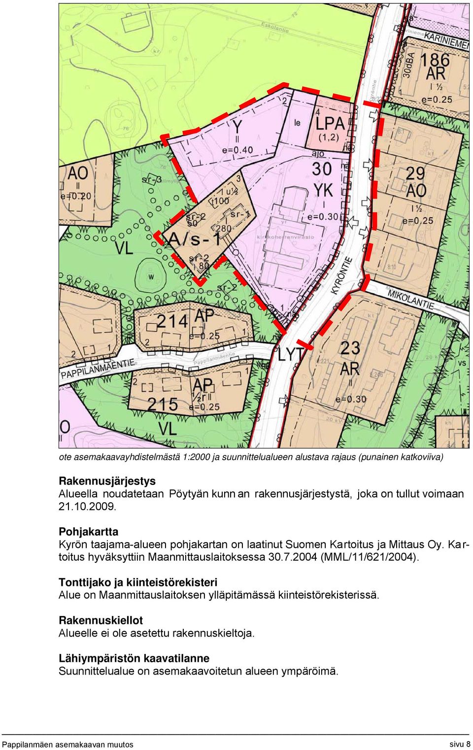 Kartoitus hyväksyttiin Maanmittauslaitoksessa 30.7.2004 (MML/11/621/2004).