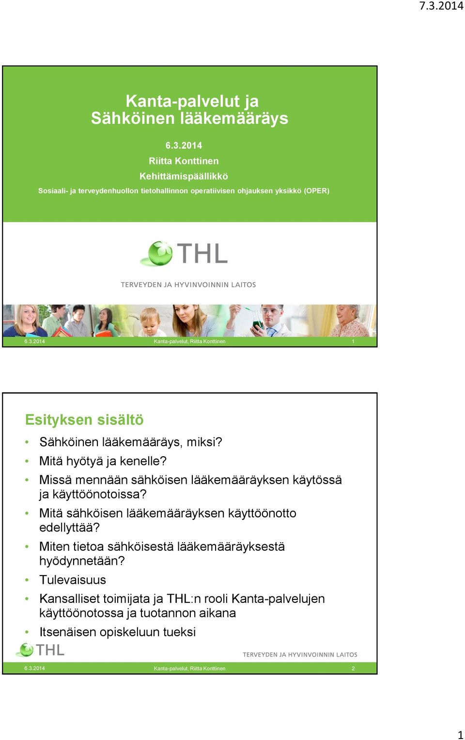 2014 Kanta-palvelut, Riitta Konttinen 1 Esityksen sisältö Sähköinen lääkemääräys, miksi? Mitä hyötyä ja kenelle?