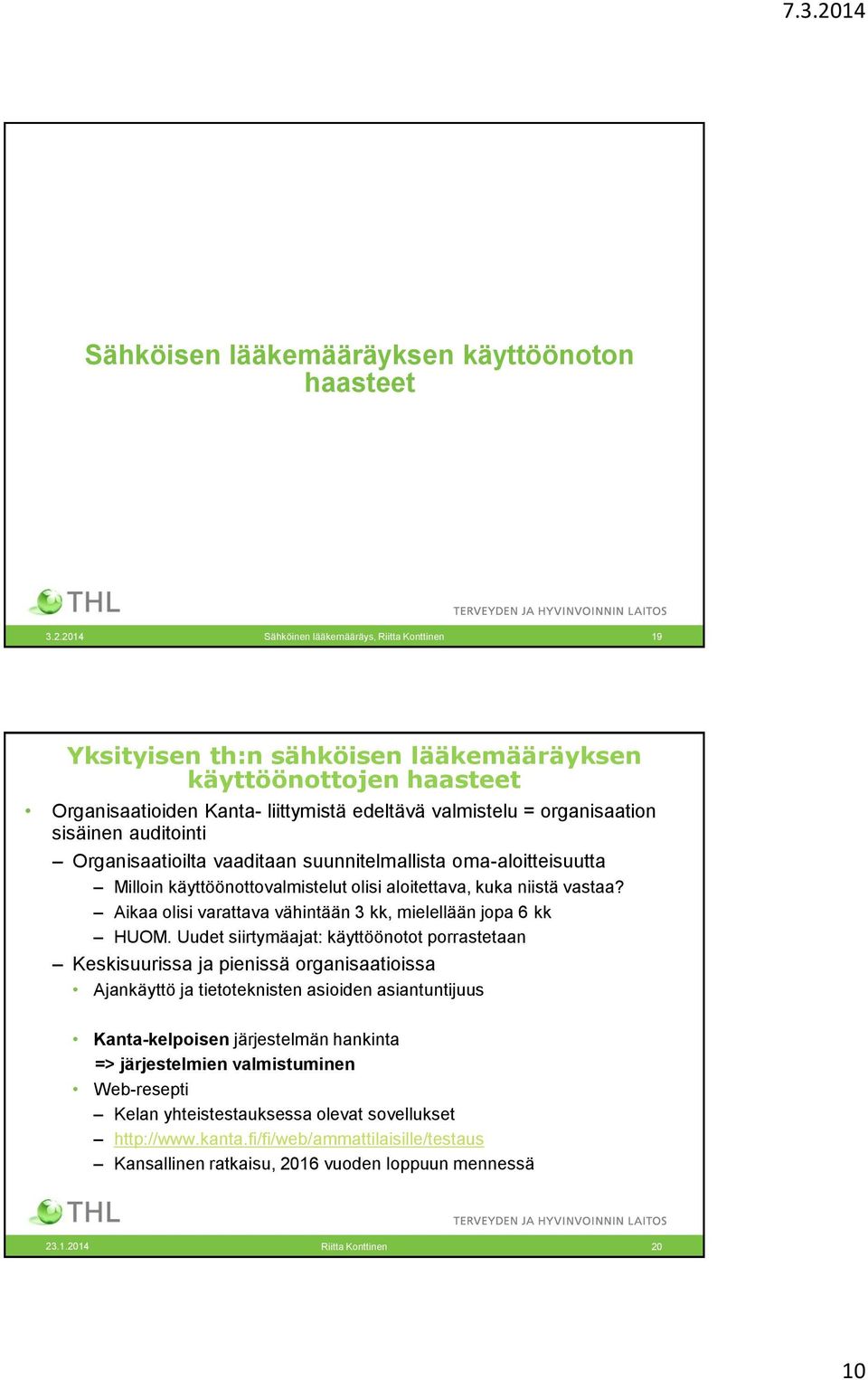 auditointi Organisaatioilta vaaditaan suunnitelmallista oma-aloitteisuutta Milloin käyttöönottovalmistelut olisi aloitettava, kuka niistä vastaa?