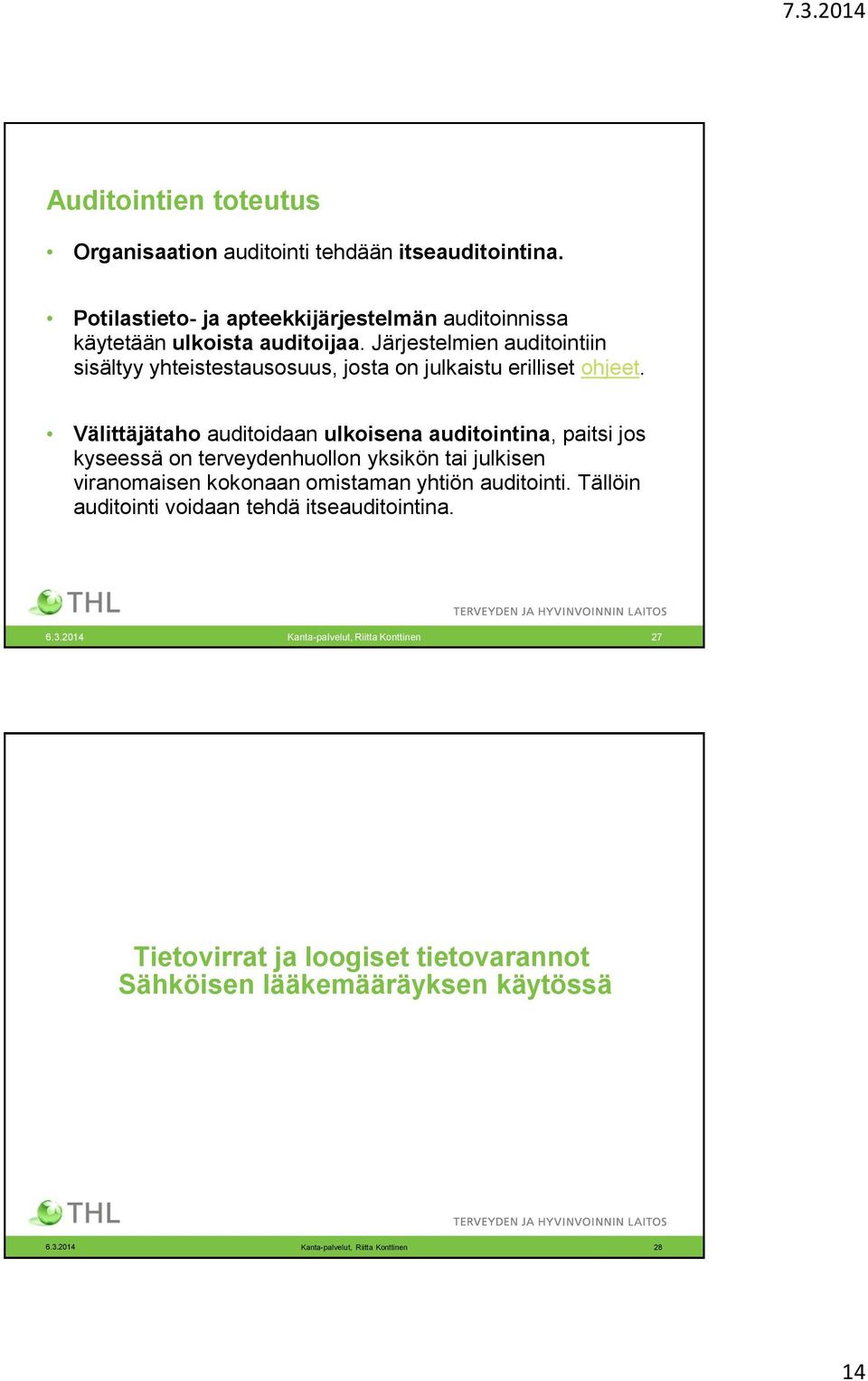 Välittäjätaho auditoidaan ulkoisena auditointina, paitsi jos kyseessä on terveydenhuollon yksikön tai julkisen viranomaisen kokonaan omistaman yhtiön
