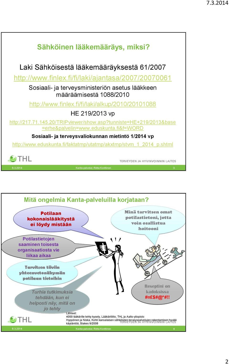 20/tripviewer/show.asp?tunniste=he+219/2013&base =erhe&palvelin=www.eduskunta.fi&f=word Sosiaali- ja terveysvaliokunnan mietintö 1/2014 vp http://www.eduskunta.fi/faktatmp/utatmp/akxtmp/stvm_1_2014_p.