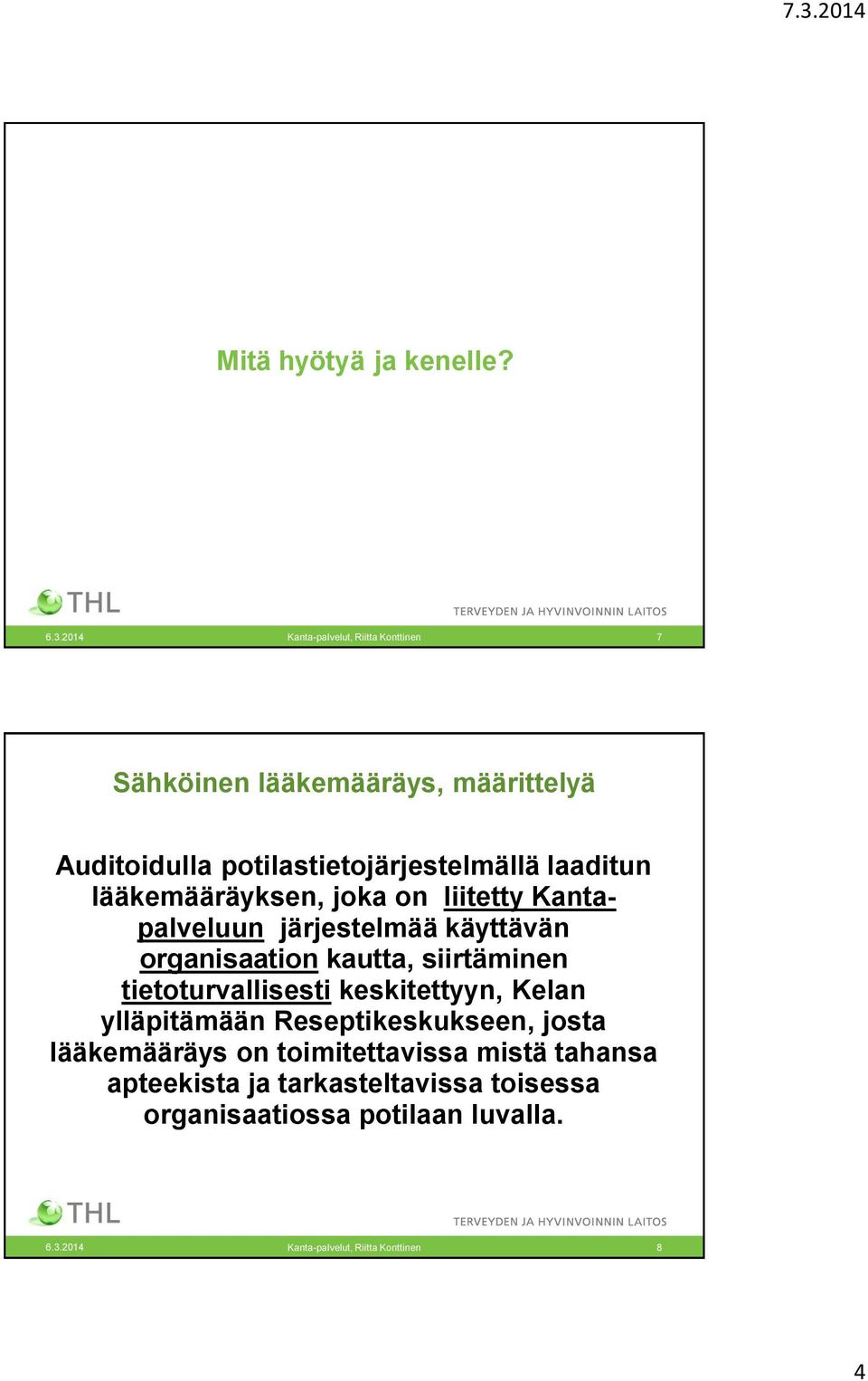 lääkemääräyksen, joka on liitetty Kantapalveluun järjestelmää käyttävän organisaation kautta, siirtäminen tietoturvallisesti