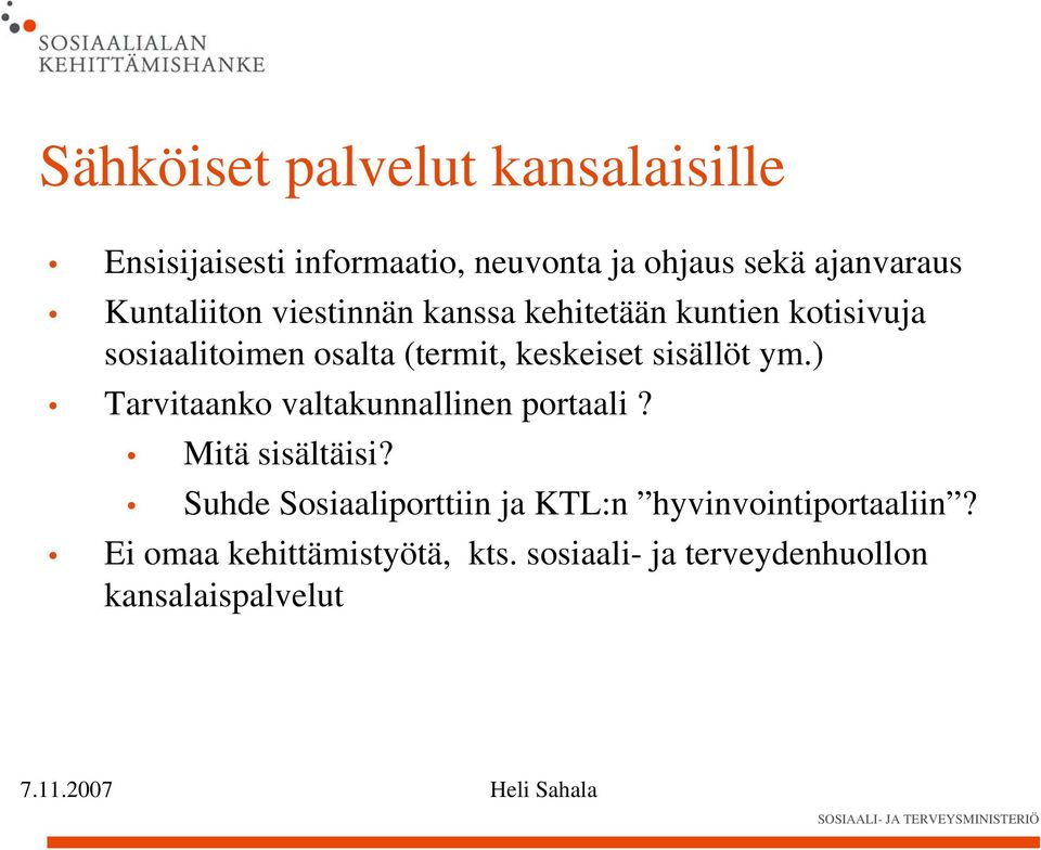 sisällöt ym.) Tarvitaanko valtakunnallinen portaali? Mitä sisältäisi?
