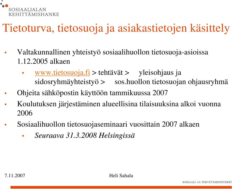 huollon tietosuojan ohjausryhmä Ohjeita sähköpostin käyttöön tammikuussa 2007 Koulutuksen järjestäminen