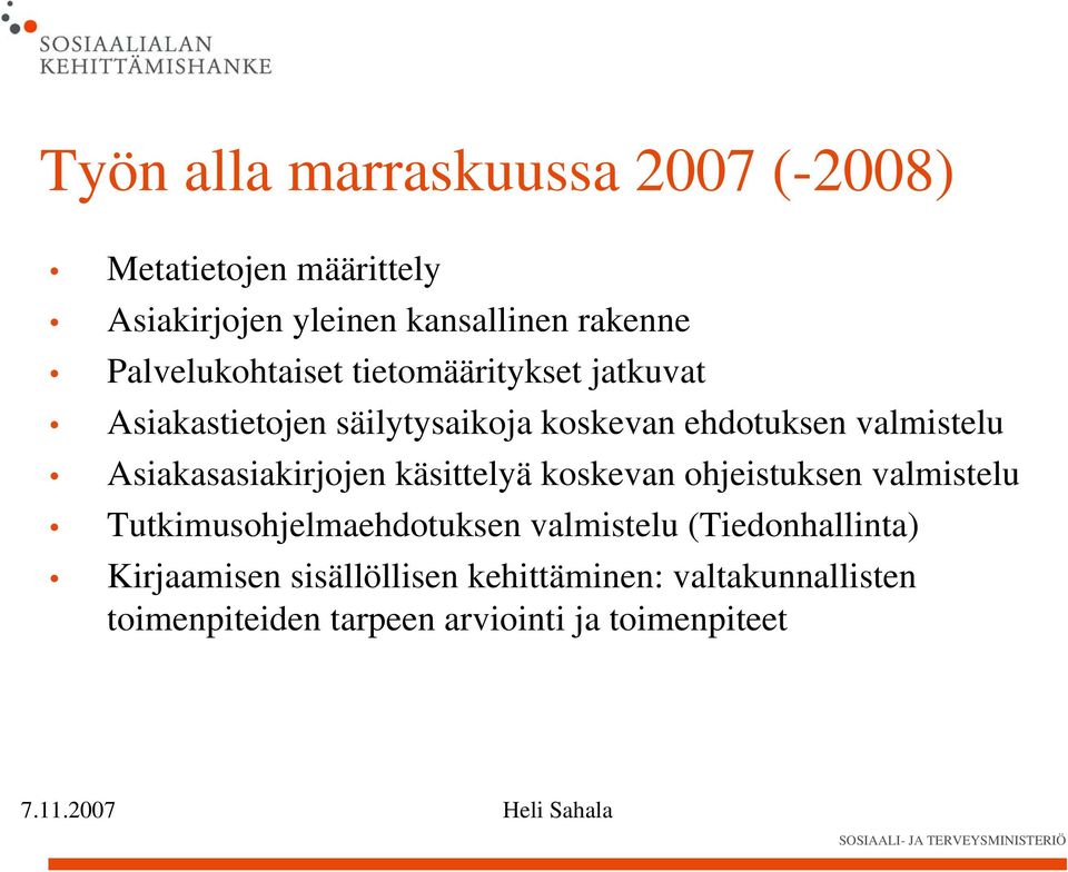 Asiakasasiakirjojen käsittelyä koskevan ohjeistuksen valmistelu Tutkimusohjelmaehdotuksen valmistelu