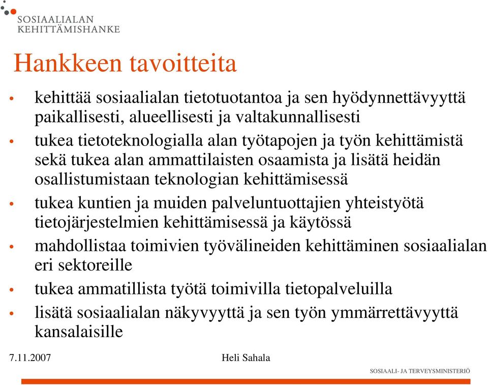 kehittämisessä tukea kuntien ja muiden palveluntuottajien yhteistyötä tietojärjestelmien kehittämisessä ja käytössä mahdollistaa toimivien työvälineiden
