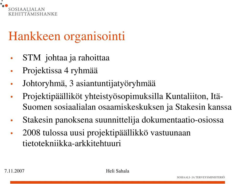 sosiaalialan osaamiskeskuksen ja Stakesin kanssa Stakesin panoksena suunnittelija