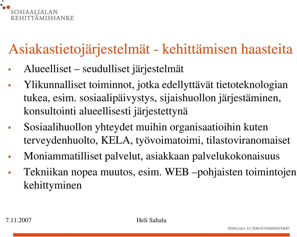 sosiaalipäivystys, sijaishuollon järjestäminen, konsultointi alueellisesti järjestettynä Sosiaalihuollon yhteydet muihin