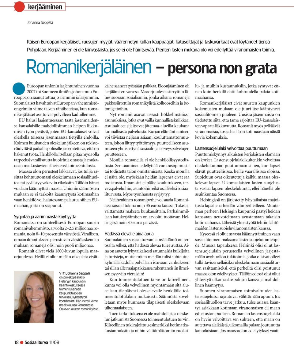 Romanikerjäläinen persona non grata Euroopan unionin laajentuminen vuonna 2007 toi Suomeen ilmiön, johon muu Eurooppa on saanut tottua jo aiemmin ja laajemmin.