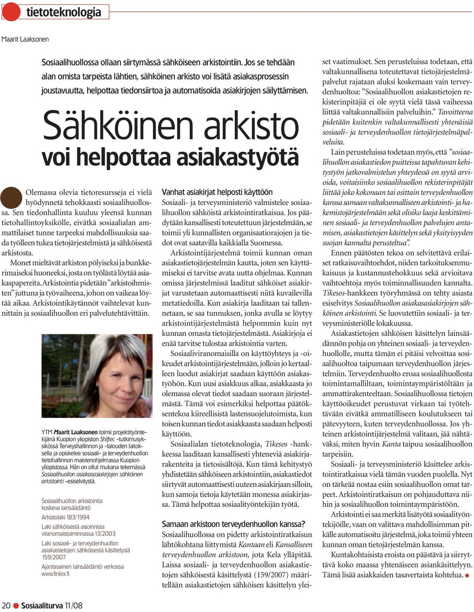 Sähköinen arkisto voi helpottaa asiakastyötä Olemassa olevia tietoresursseja ei vielä hyödynnetä tehokkaasti sosiaalihuollossa.