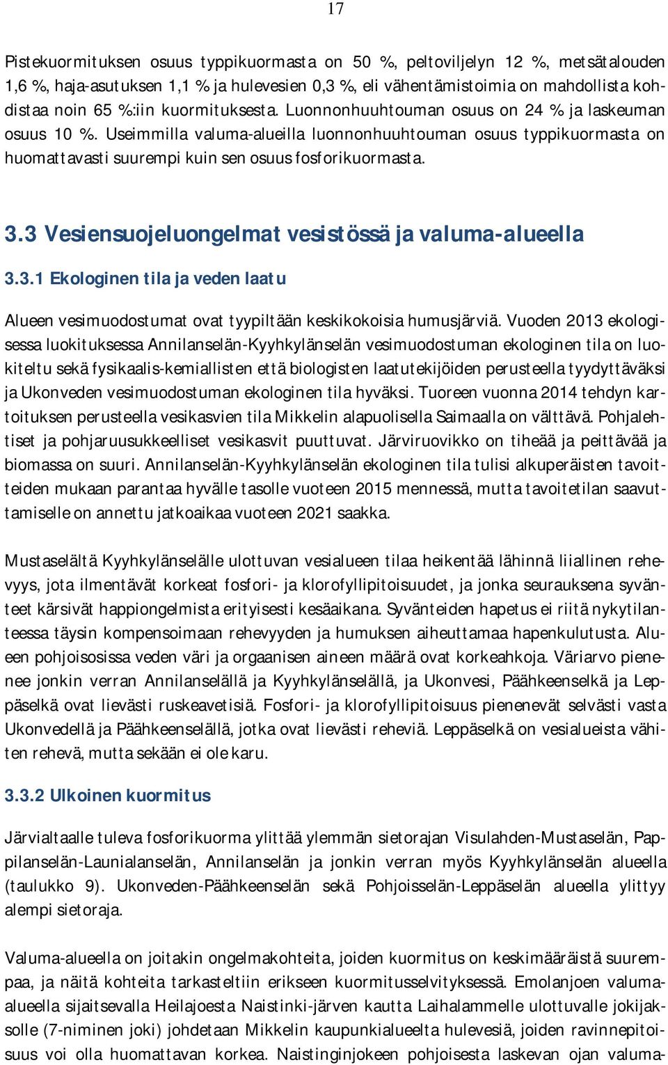 3 Vesiensuojeluongelmat vesistössä ja valuma-alueella 3.3.1 Ekologinen tila ja veden laatu Alueen vesimuodostumat ovat tyypiltään keskikokoisia humusjärviä.