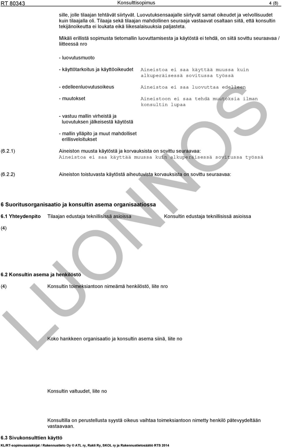 Mikäli erillistä sopimusta tietomallin luovuttamisesta ja käytöstä ei tehdä, on siitä sovittu seuraavaa / liitteessä nro - luovutusmuoto - käyttötarkoitus ja käyttöoikeudet Aineistoa ei saa käyttää