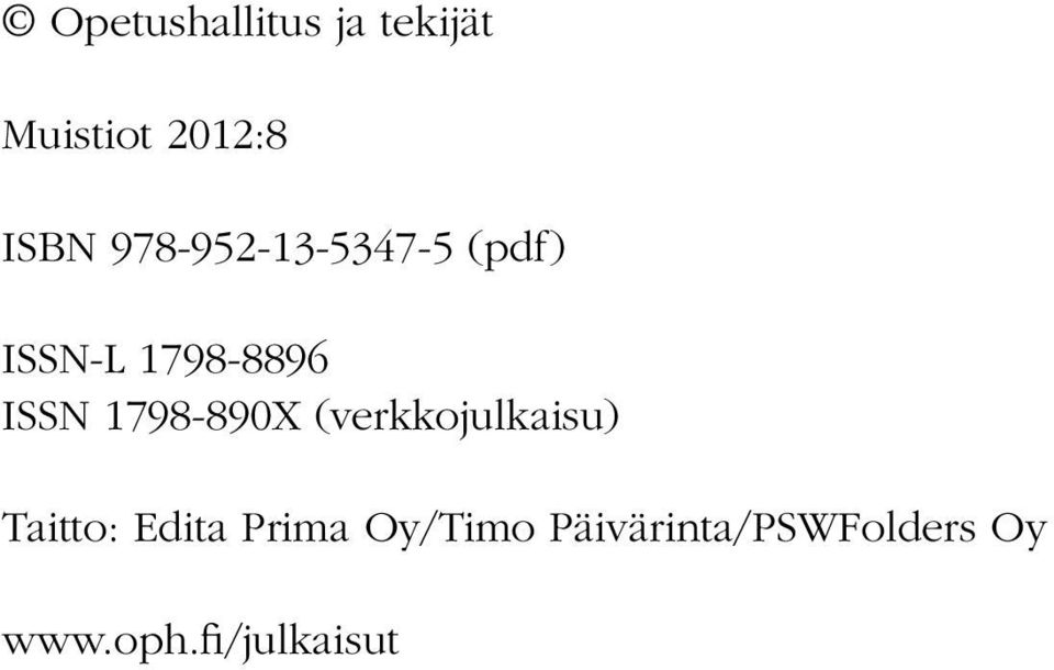 1798-890X (verkkojulkaisu) Taitto: Edita Prima