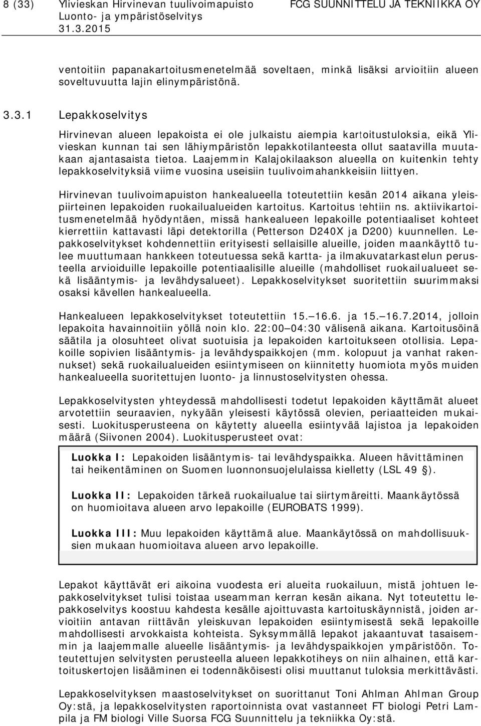 ajantasaista tietoa. Laajemmin Kalajokilaakson alueella on kuitenkin tehty lepakkoselvityksiä viime vuosina useisiin tuulivoimahankkeisiin liittyen.