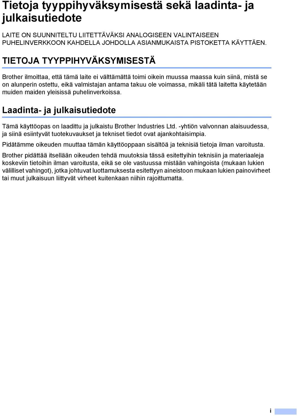 tätä laitetta käytetään muiden maiden yleisissä puhelinverkoissa. Laadinta- ja julkaisutiedote Tämä käyttöopas on laadittu ja julkaistu Brother Industries Ltd.