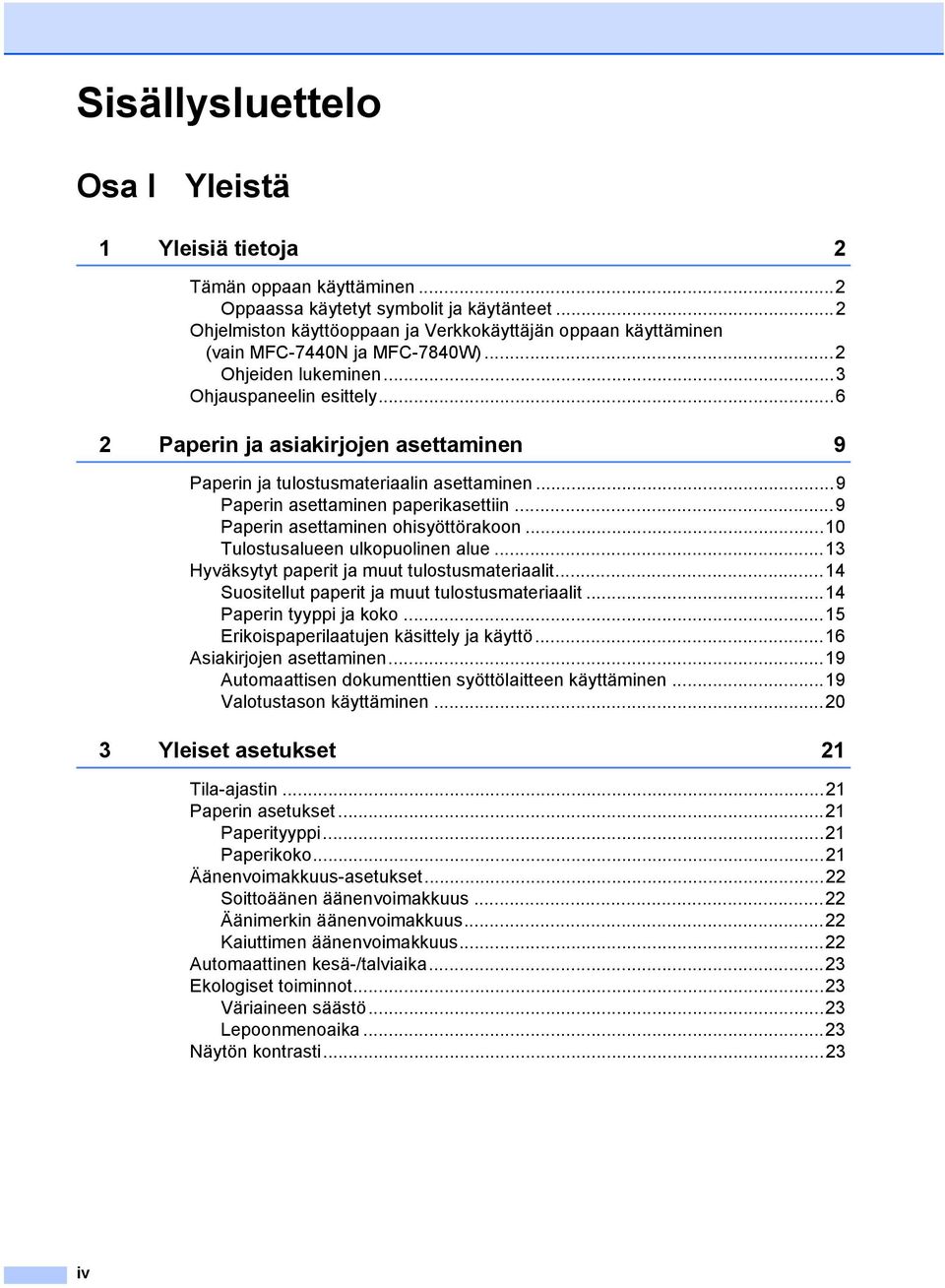 ..6 2 Paperin ja asiakirjojen asettaminen 9 Paperin ja tulostusmateriaalin asettaminen...9 Paperin asettaminen paperikasettiin...9 Paperin asettaminen ohisyöttörakoon.