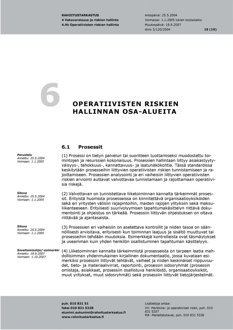 Prosessien hallintaan liittyy asiakastyyty- tehokkuus-, kannattavuus- ja laatunäkökohtia.