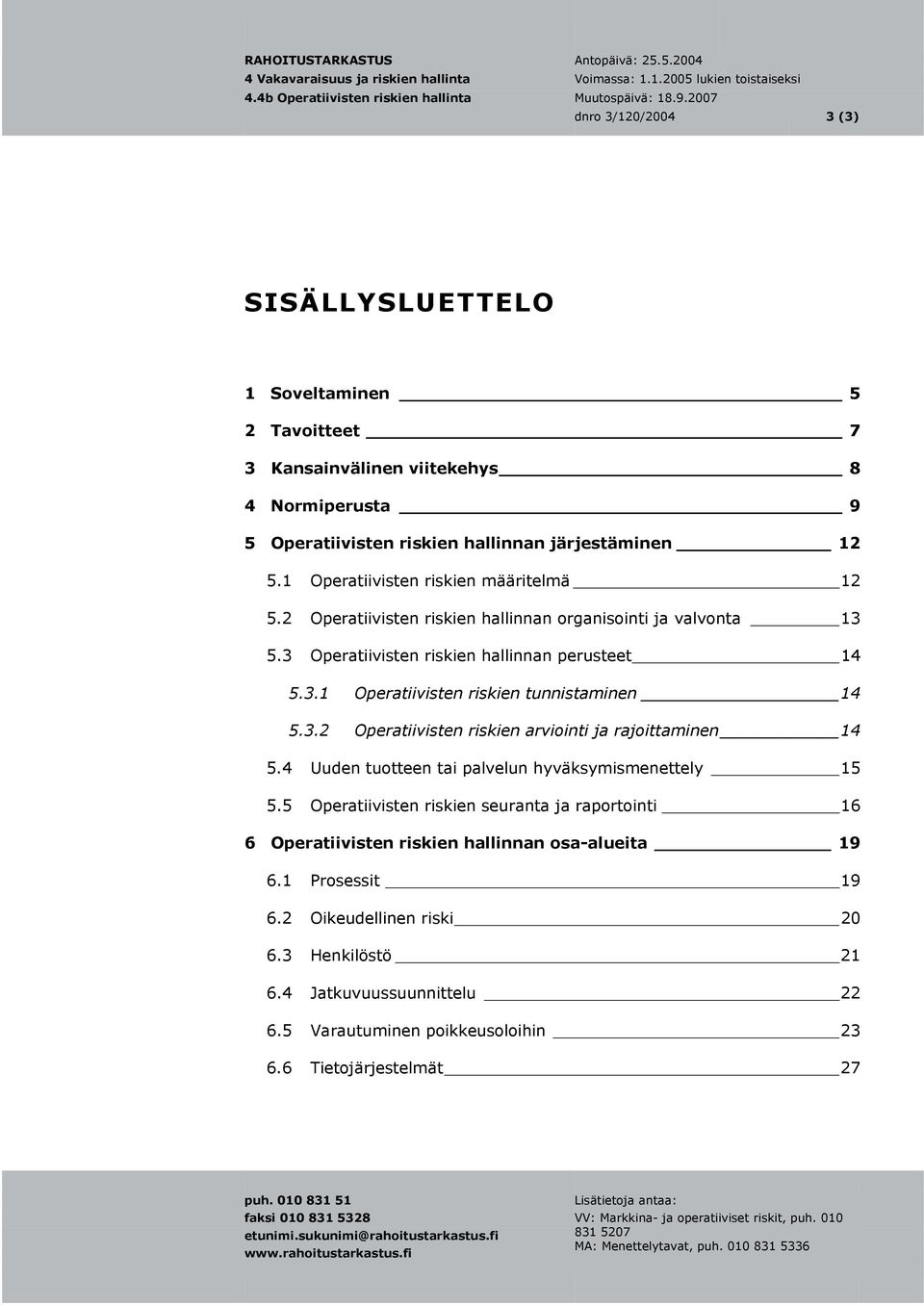 3.2 Operatiivisten riskien arviointi ja rajoittaminen 14 5.4 Uuden tuotteen tai palvelun hyväksymismenettely 15 5.