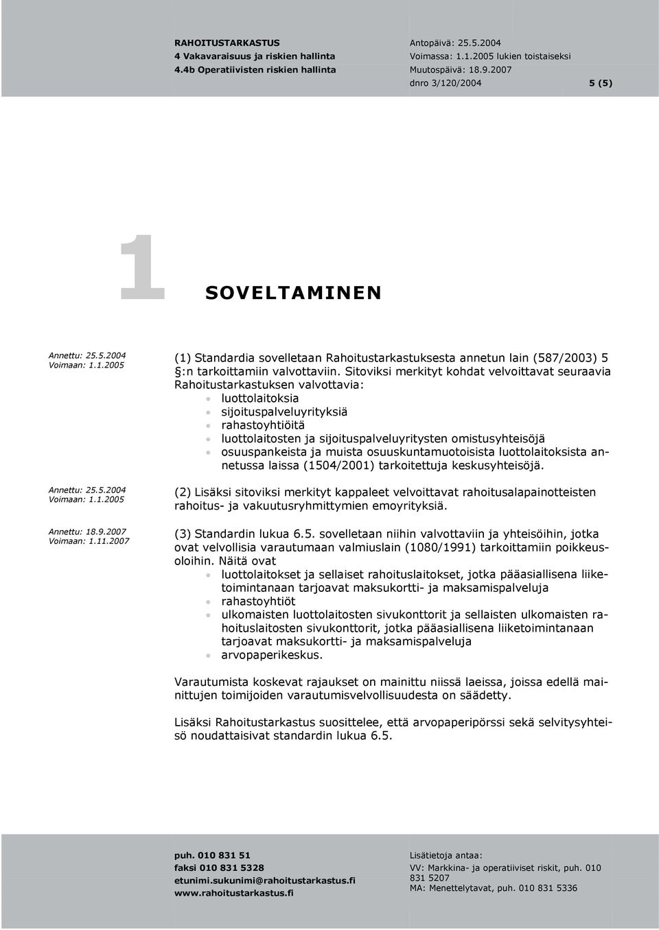 omistusyhteisöjä osuuspankeista ja muista osuuskuntamuotoisista luottolaitoksista annetussa laissa (1504/2001) tarkoitettuja keskusyhteisöjä.