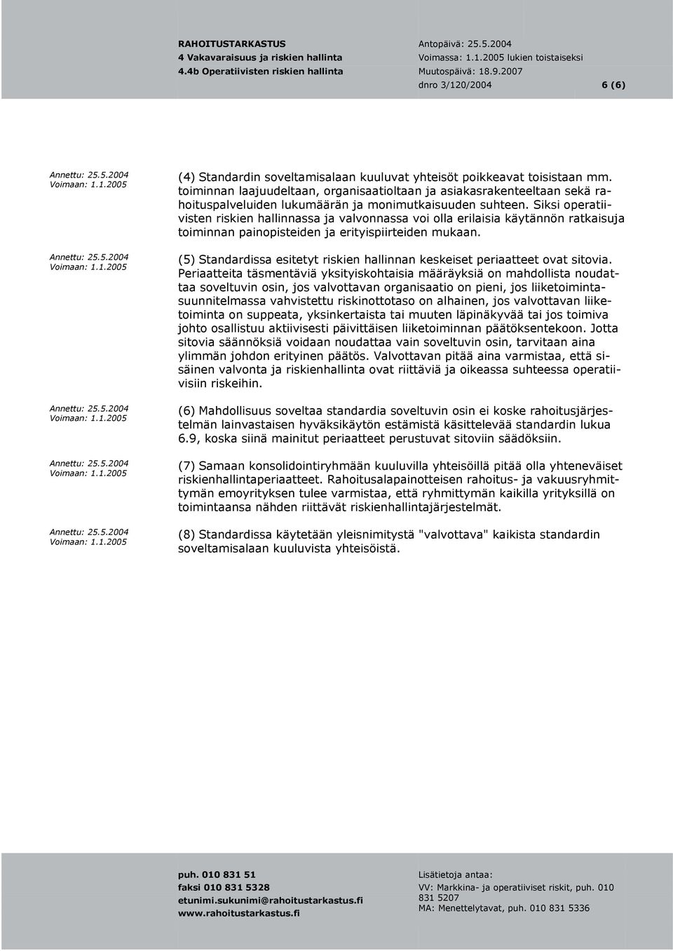 Siksi operatiivisten riskien hallinnassa ja valvonnassa voi olla erilaisia käytännön ratkaisuja toiminnan painopisteiden ja erityispiirteiden mukaan.