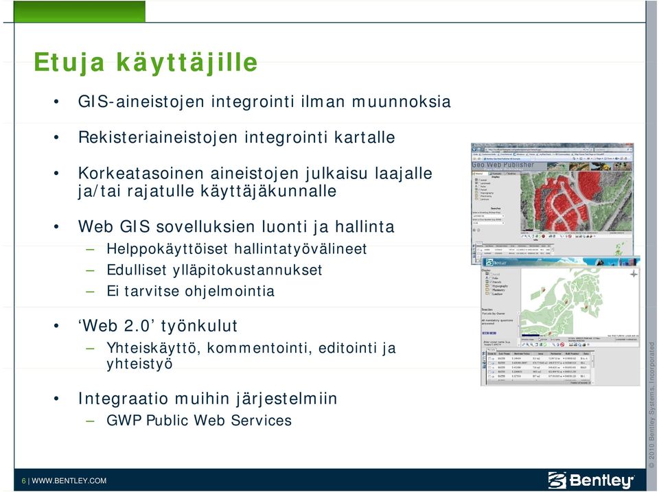 Helppokäyttöiset hallintatyövälineet Edulliset ylläpitokustannukset Ei tarvitse ohjelmointia Web 2.