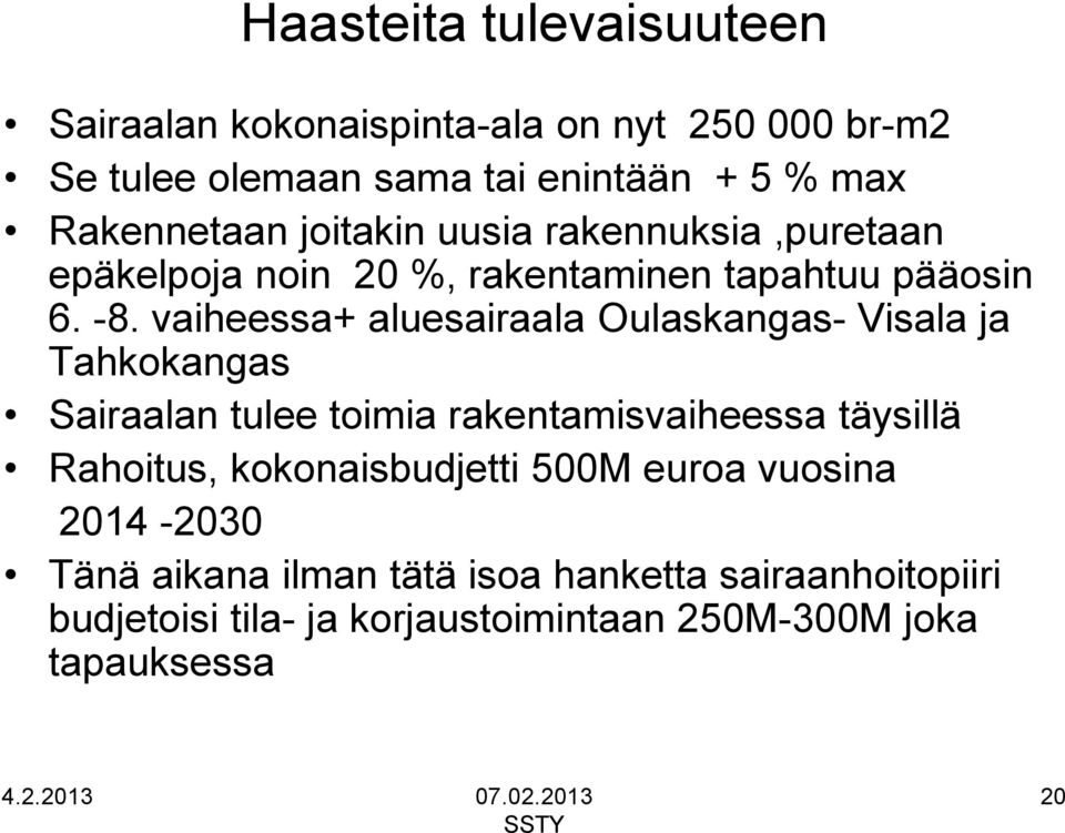 vaiheessa+ aluesairaala Oulaskangas- Visala ja Tahkokangas Sairaalan tulee toimia rakentamisvaiheessa täysillä Rahoitus,