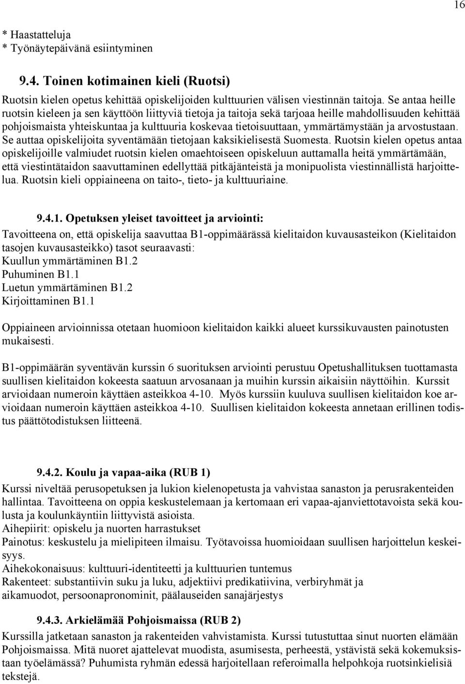 ymmärtämystään ja arvostustaan. Se auttaa opiskelijoita syventämään tietojaan kaksikielisestä Suomesta.