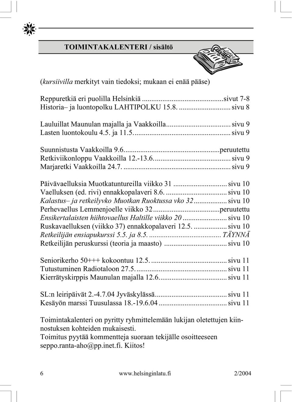 ... sivu 9 Päivävaelluksia Muotkatuntureilla viikko 31... sivu 10 Vaelluksen (ed. rivi) ennakkopalaveri 8.6.... sivu 10 Kalastus ja retkeilyvko Muotkan Ruoktussa vko 32.