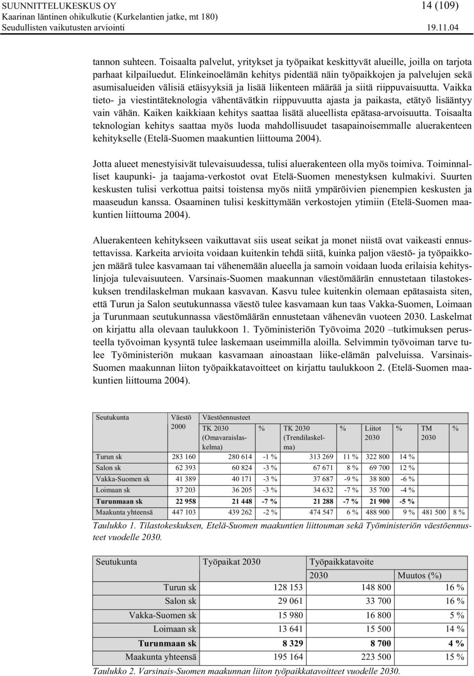 Vaikka tieto- ja viestintäteknologia vähentävätkin riippuvuutta ajasta ja paikasta, etätyö lisääntyy vain vähän. Kaiken kaikkiaan kehitys saattaa lisätä alueellista epätasa-arvoisuutta.