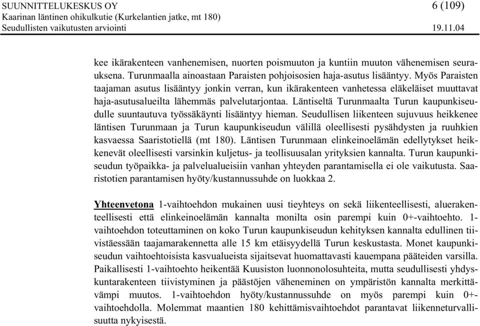 Läntiseltä Turunmaalta Turun kaupunkiseudulle suuntautuva työssäkäynti lisääntyy hieman.