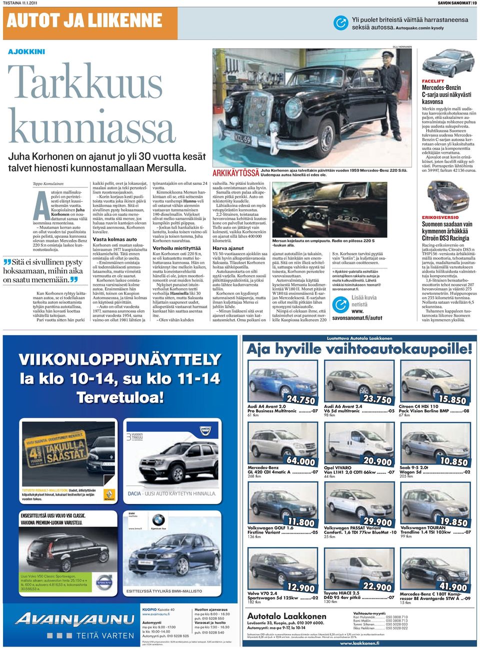 Teppo Komulainen Autojen mallisukupolvi on perinteisesti elänyt kuusi seitsemän vuotta. Kuopiolainen Juha Korhonen on noudattanut samaa väliä isommissa remonteissa.