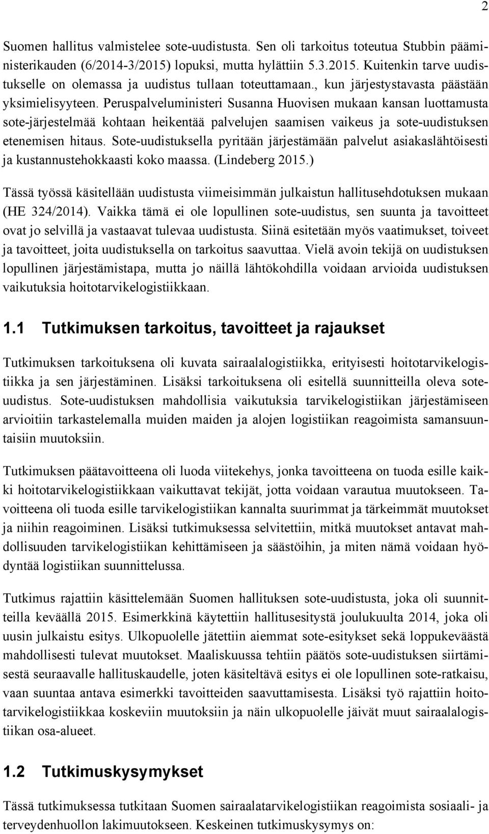 Peruspalveluministeri Susanna Huovisen mukaan kansan luottamusta sote-järjestelmää kohtaan heikentää palvelujen saamisen vaikeus ja sote-uudistuksen etenemisen hitaus.