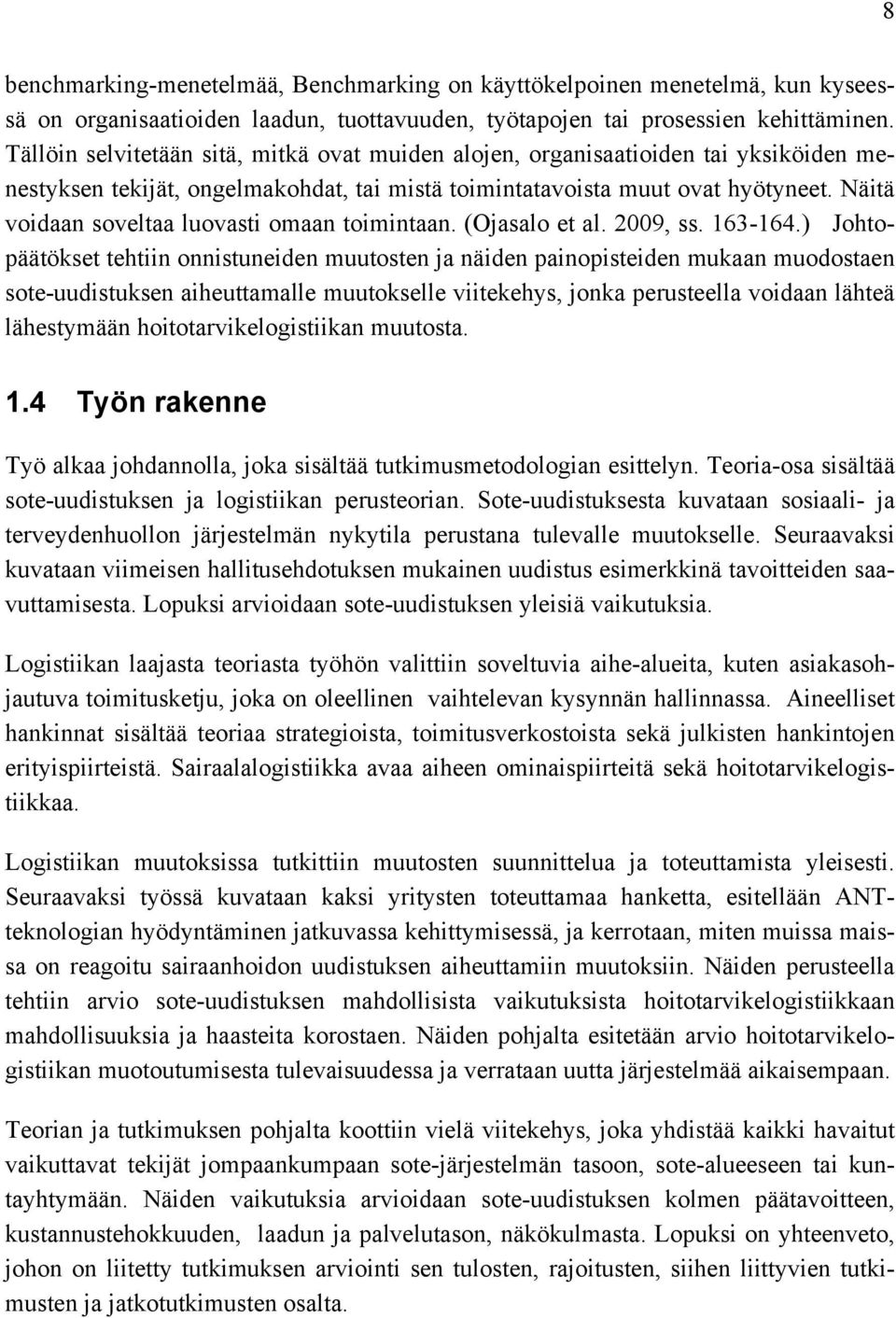 Näitä voidaan soveltaa luovasti omaan toimintaan. (Ojasalo et al. 2009, ss. 163-164.