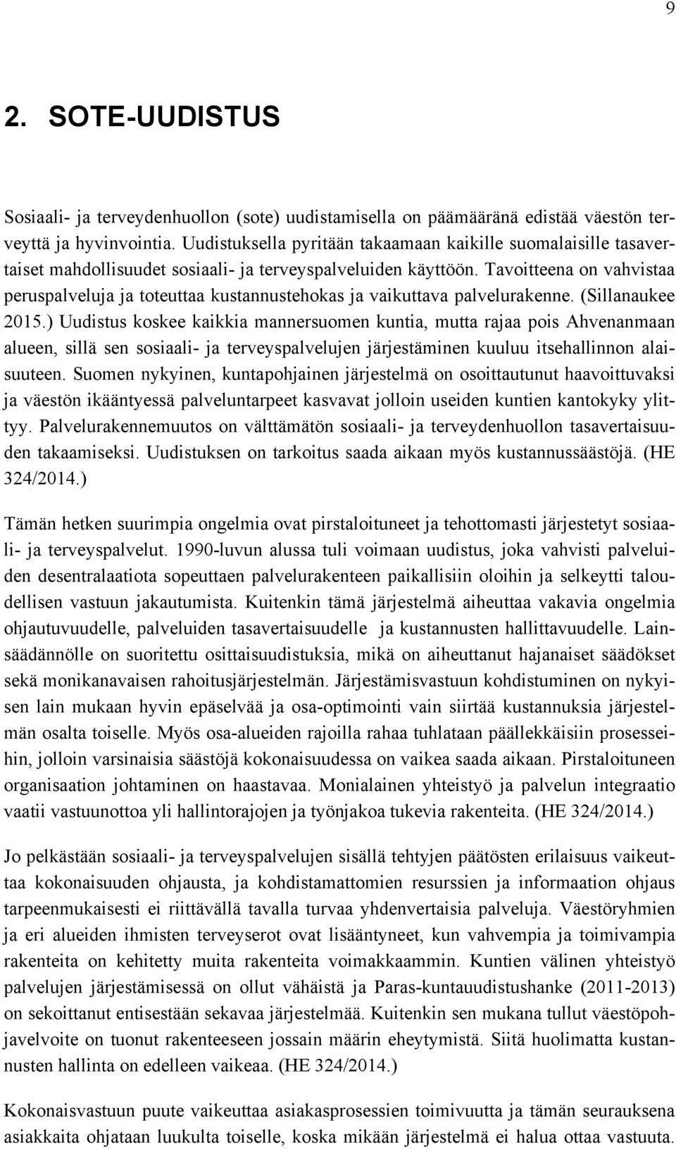 Tavoitteena on vahvistaa peruspalveluja ja toteuttaa kustannustehokas ja vaikuttava palvelurakenne. (Sillanaukee 2015.