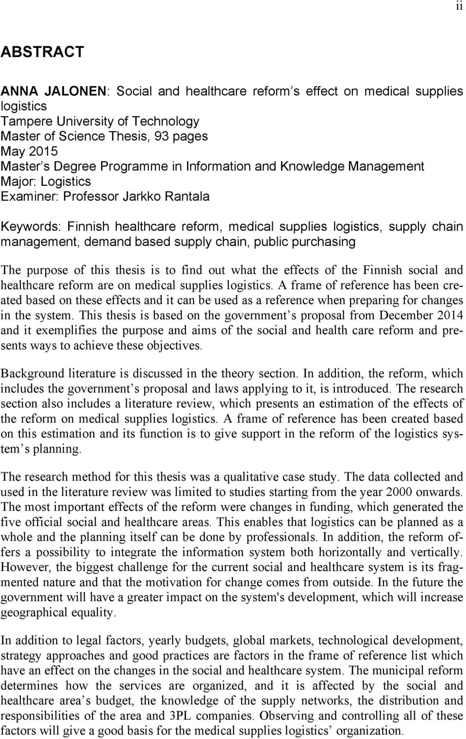 chain, public purchasing The purpose of this thesis is to find out what the effects of the Finnish social and healthcare reform are on medical supplies logistics.