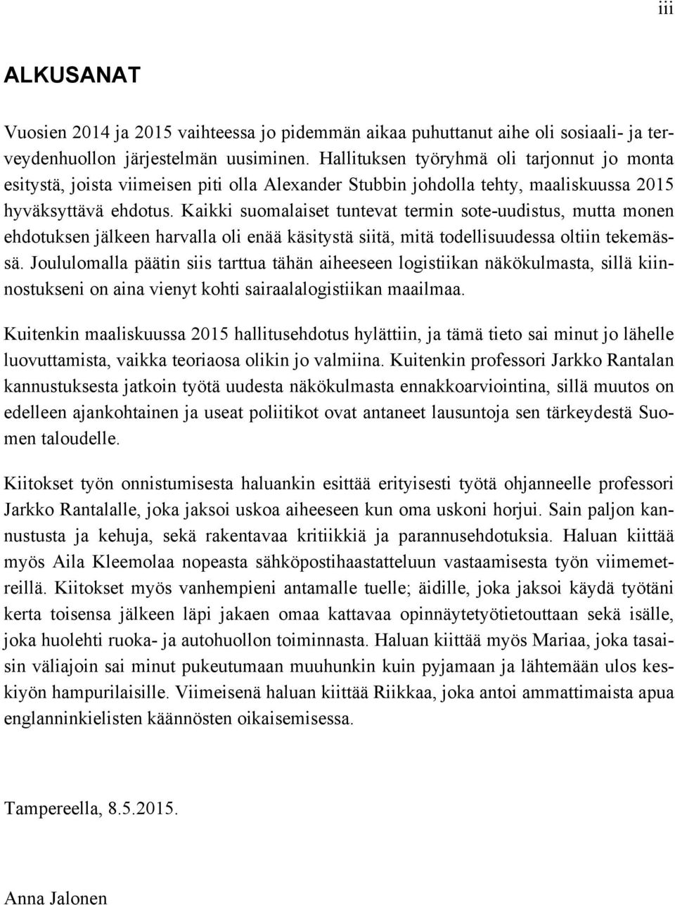 Kaikki suomalaiset tuntevat termin sote-uudistus, mutta monen ehdotuksen jälkeen harvalla oli enää käsitystä siitä, mitä todellisuudessa oltiin tekemässä.