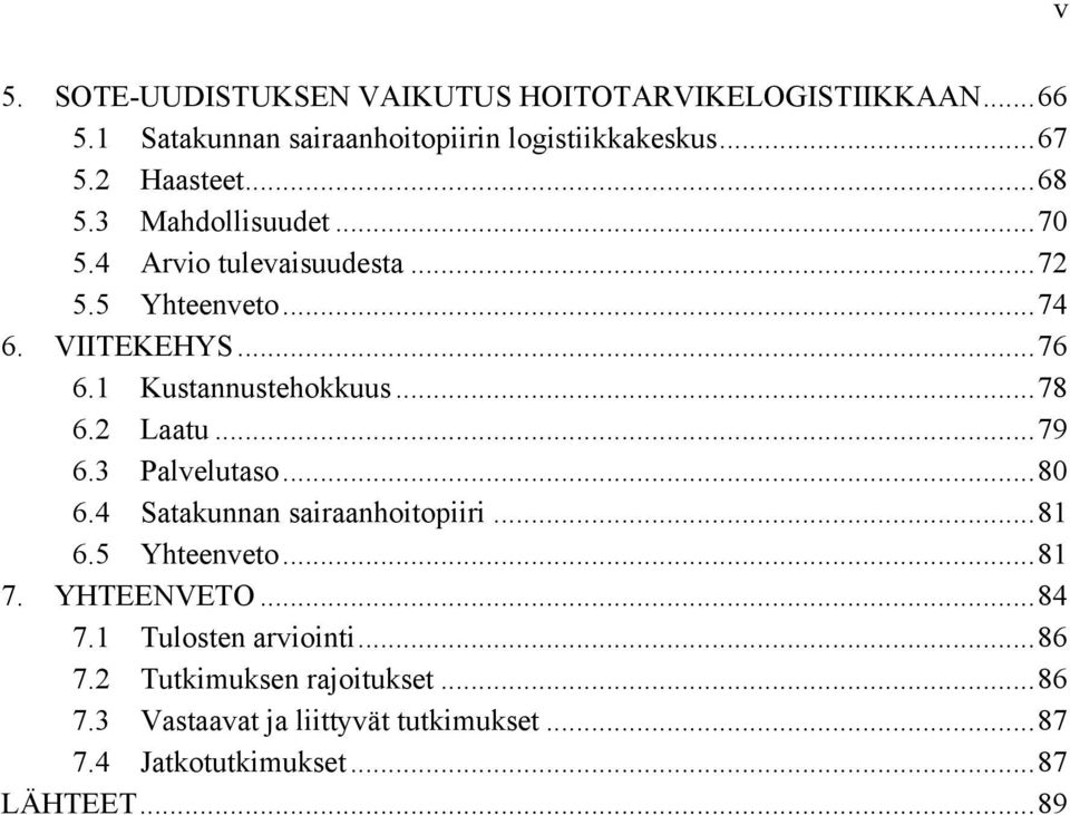 2 Laatu... 79 6.3 Palvelutaso... 80 6.4 Satakunnan sairaanhoitopiiri... 81 6.5 Yhteenveto... 81 7. YHTEENVETO... 84 7.