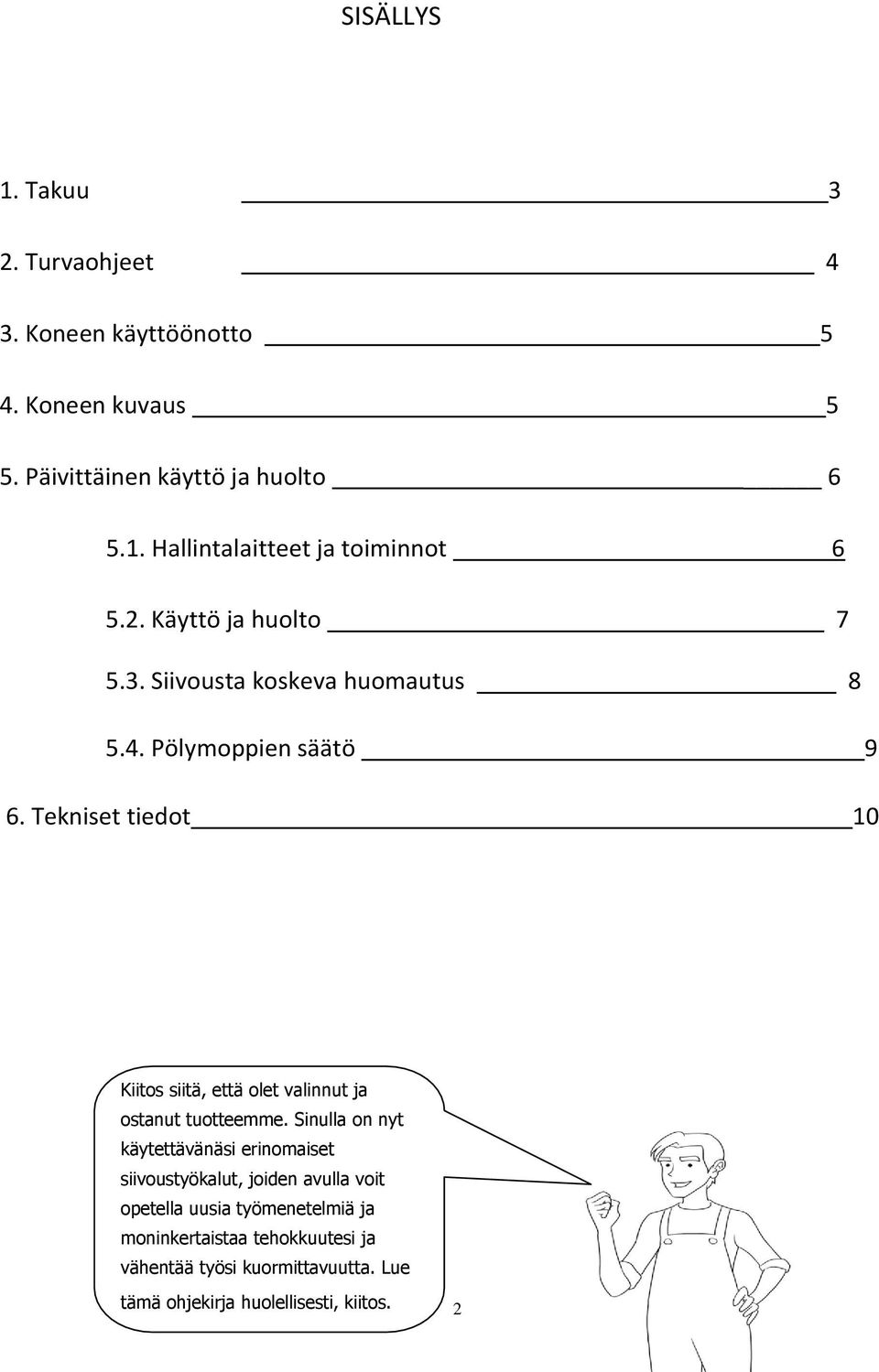 Tekniset tiedot 10 Kiitos siitä, että olet valinnut ja ostanut tuotteemme.