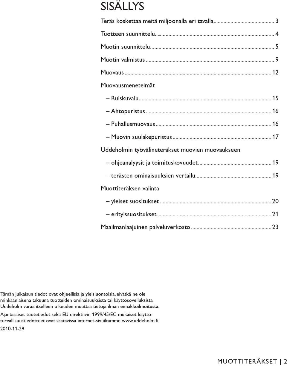 ..19 Muottiteräksen valinta yleiset suositukset...20 erityissuositukset...21 Maailmanlaajuinen palveluverkosto.