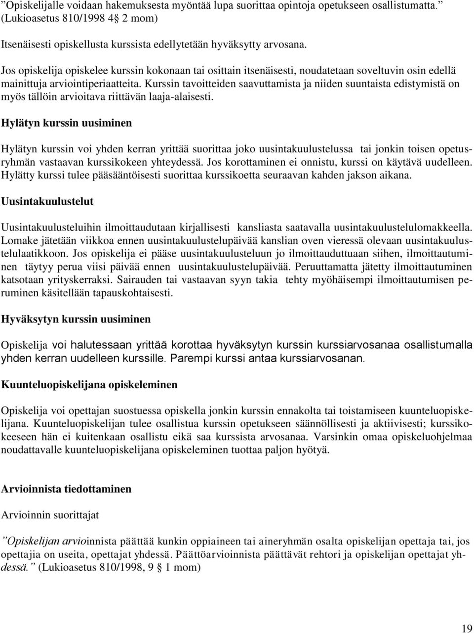 Kurssin tavoitteiden saavuttamista ja niiden suuntaista edistymistä on myös tällöin arvioitava riittävän laaja-alaisesti.