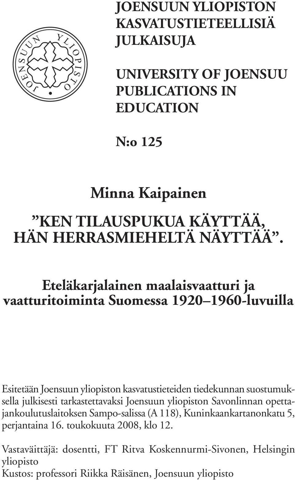 Eteläkarjalainen maalaisvaatturi ja vaatturitoiminta Suomessa 1920 1960-luvuilla Esitetään Joensuun yliopiston kasvatustieteiden tiedekunnan suostumuksella julkisesti