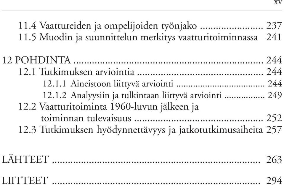 .. 244 12.1.1 Aineistoon liittyvä arviointi... 244 12.1.2 Analyysiin ja tulkintaan liittyvä arviointi.